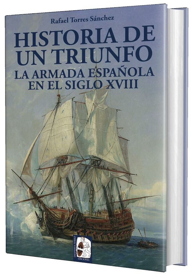 Historia de un triunfo La Armada española en el siglo XVIII Rafael Torres Sánchez