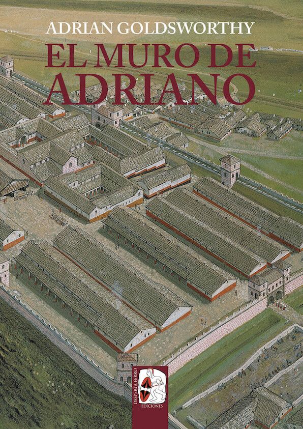 El muro de Adriano confín del imperio adrian goldsworthy